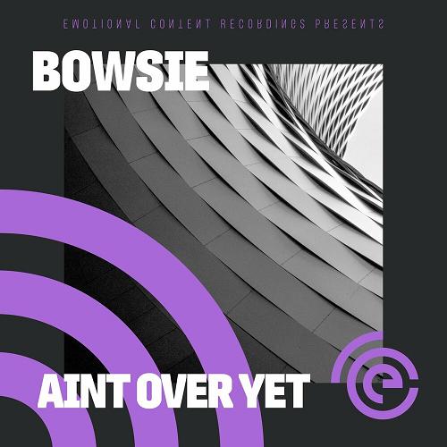 Bowsie - Aint Over Yet [ECR108]